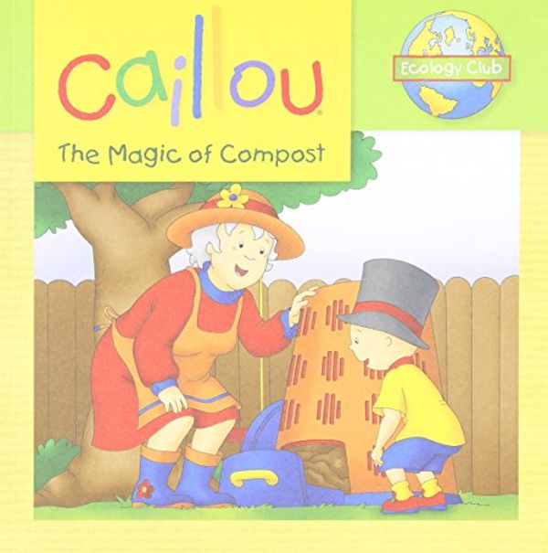 Cover Art for 9782894507735, Caillou: The Magic of Compost (Ecology Club) by Unknown