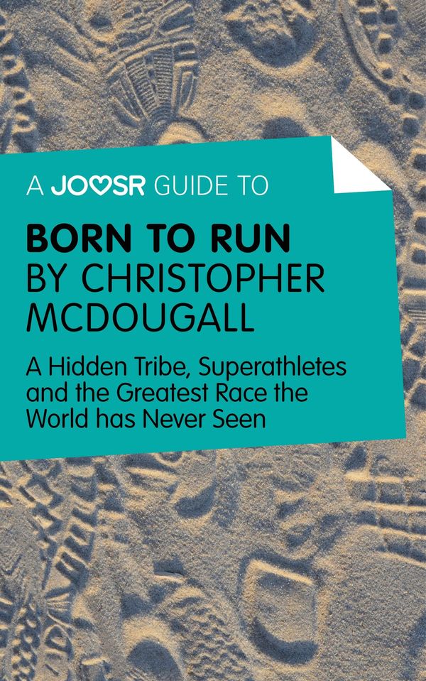 Cover Art for 9781785671883, A Joosr Guide to. Born to Run by Christopher McDougall: A Hidden Tribe, Superathletes and the Greatest Race the World has Never Seen by Joosr