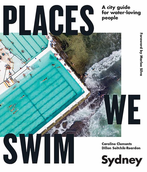 Cover Art for 9781741177077, Places We Swim in Sydney by Caroline Clements, Dillon Seitchik-Reardon