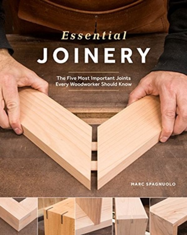 Cover Art for 9781940611877, Essential Joinery: The Five Most Important Joints Every Woodworker Should Know by Marc Spagnuolo