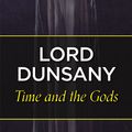 Cover Art for 9781473232990, Time and the Gods by Lord Dunsany