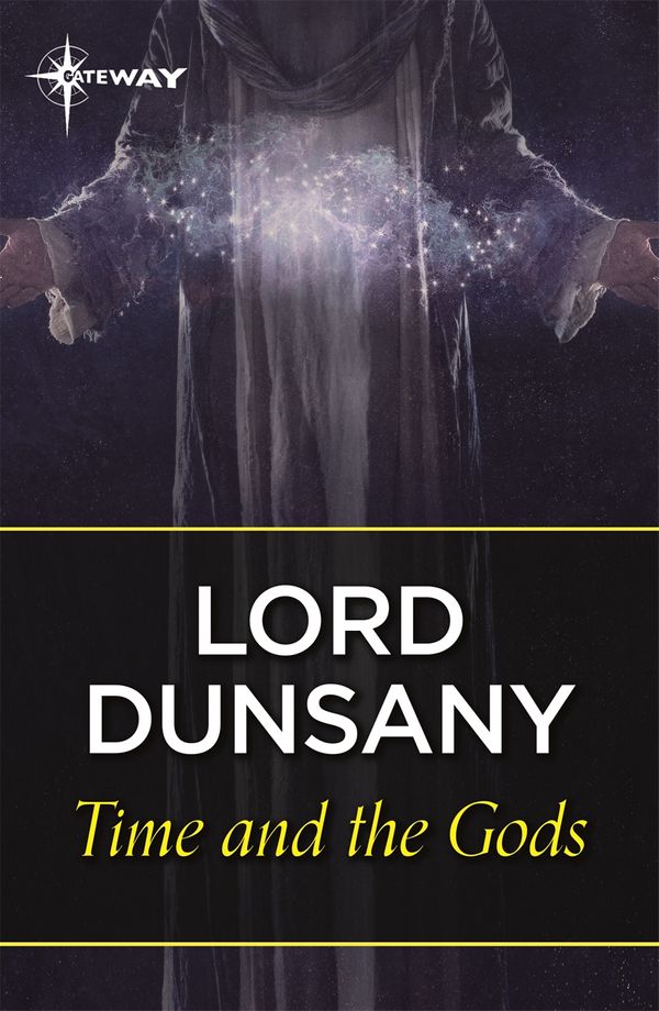 Cover Art for 9781473232990, Time and the Gods by Lord Dunsany