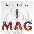Cover Art for 9780547386072, Imagine: How Creativity Works by Jonah Lehrer