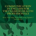 Cover Art for 9781540821195, Communication in English for Vietnamese Health Professionals: Giao Tiep bang tieng Anh trong Nganh Y by Dinh Van Nguyen