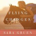 Cover Art for 9780062085085, Flying Changes by Sara Gruen, Catherine Gaffney, Sara Gruen