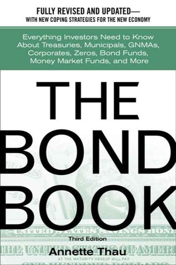 Cover Art for 9780071378949, The Bond Book: Everything Investors Need to Know About Treasuries, Municipals, GNMAs, Corporates, Zeros, Bond Funds, Money Market Funds, and More: Eve by Thau, Annette