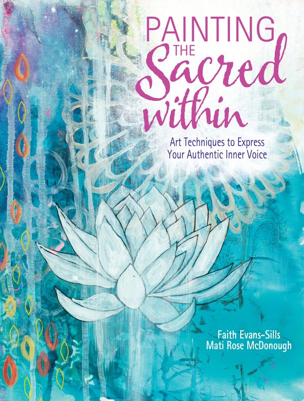 Cover Art for 9781440348471, Painting the Sacred Within: Art Techniques to Express Your Authentic Inner Voice by Evans-Sills, Faith, Mati McDonough
