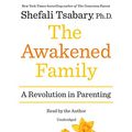 Cover Art for 9780735209534, The Awakened Family by Tsabary PhD, Dr Shefali