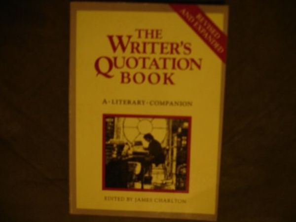 Cover Art for 9780916366353, The Writer's quotation book: A literary companion by James Charlton