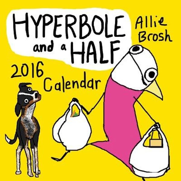 Cover Art for 9781419717307, Hyperbole and a Half 2016 Wall Calendar (Abrams Calendars) by Allie Brosh