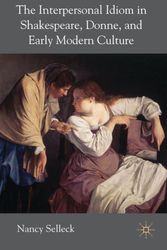 Cover Art for 9781403999061, The Interpersonal Idiom in Shakespeare, Donne and Early Modern Culture by Nancy Selleck