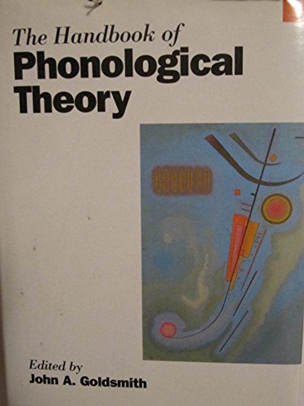 Cover Art for 9780631180623, The Handbook of Phonological Theory (Blackwell Handbooks in Linguistics) by John A. Goldsmith