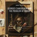 Cover Art for 9783030007782, Georges Canguilhem and the Problem of Error by Samuel Talcott