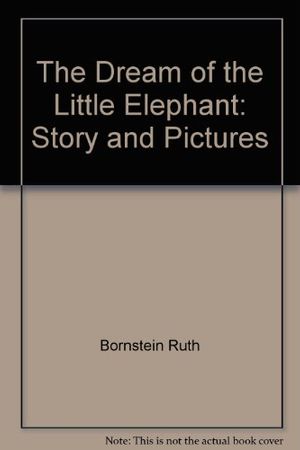 Cover Art for 9780816431809, The Dream of the Little Elephant: Story and Pictures by Bornstein, Ruth