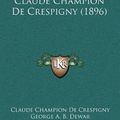Cover Art for 9781164391685, Memoirs of Sir Claude Champion de Crespigny (1896) by Claude Champion De Crespigny