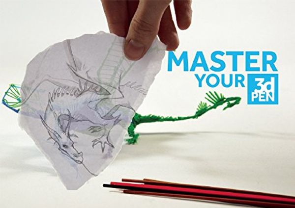 Cover Art for 9781909414211, Master Your 3D Pen: Tips, Techniques, and Inspiration for 3D Designs by 3dtotal Publishing