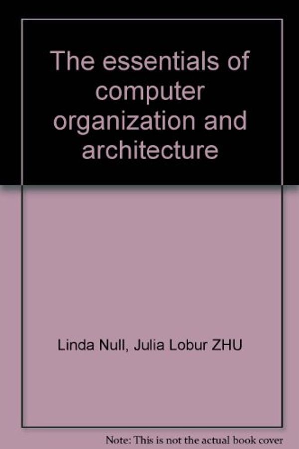 Cover Art for 9787111190486, The essentials of computer organization and architecture by MEI) Linda Null. (MEI) Julia Lobur ZHU