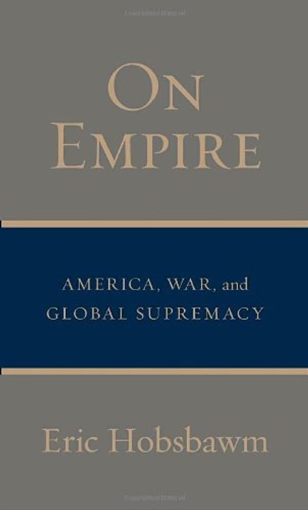 Cover Art for 9780375425370, On Empire: America, War, and Global Supremacy by Eric Hobsbawm