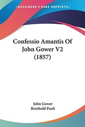 Cover Art for 9781436809078, Confessio Amantis of John Gower V2 (1857) by John Gower
