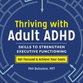 Cover Art for B07KZJ9WS4, Thriving with Adult ADHD: Skills to Strengthen Executive Functioning by Boissiere Mft, Phil