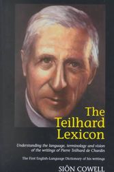 Cover Art for 9781902210377, The Teilhard Lexicon: Understanding the Language, Terminology and Vision of the Writings of Pierre Teilhard de Chardin: The First English-La by Sion Cowell