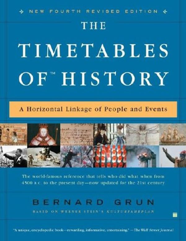Cover Art for 9780671249878, The Timetables of History: A Horizontal Linkage of People and Events, Based on Werner Stein's Kulturfahrplan by Bernard Grun