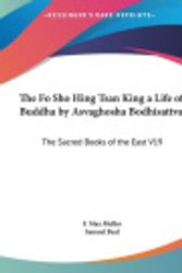 Cover Art for 9781169844209, The Fo Sho Hing Tsan King a Life of Buddha by Asvaghosha Bodhisattva: The Sacred Books of the East V19 (Large Print Edition) by F Max Muller