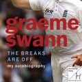 Cover Art for 9781444727388, Graeme Swann: The Breaks Are Off - My Autobiography: My rise to the top by Graeme Swann