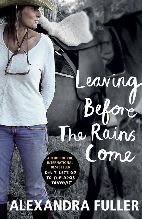 Cover Art for 9781784700591, Leaving Before the Rains Come by Alexandra Fuller