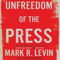 Cover Art for B07Q2JZLJ9, Unfreedom of the Press by Mark R. Levin