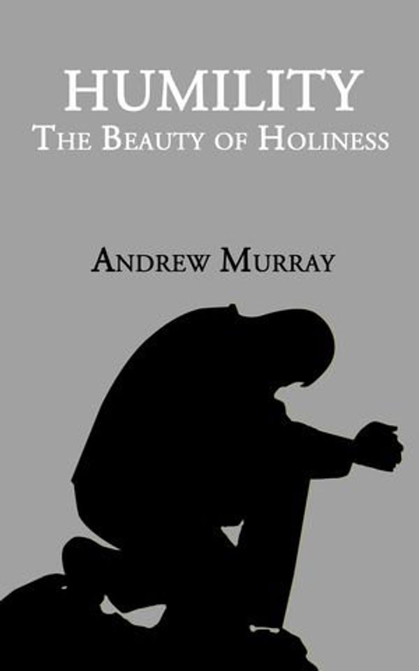 Cover Art for 1230002314587, Humility: The Beauty of Holiness by Andrew Murray