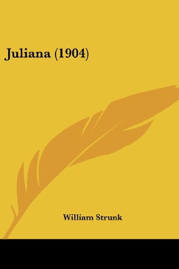 Cover Art for 9780548798294, Juliana (1904) by William Strunk