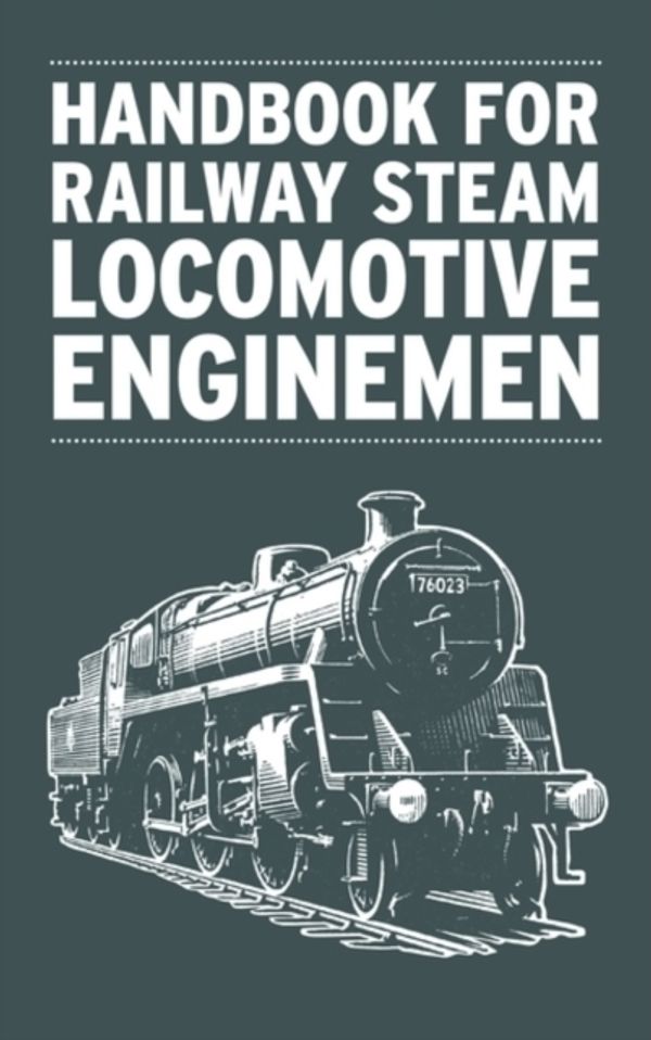 Cover Art for 9780711037946, Handbook for Railway Steam Locomotive Enginemen by Ian Allan Publishing