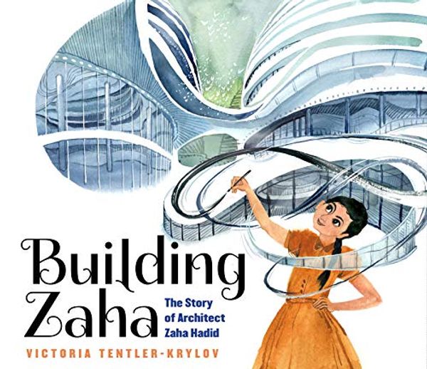 Cover Art for B089DR8R8R, Building Zaha: The Story of Architect Zaha Hadid by Tentler-Krylov, Victoria