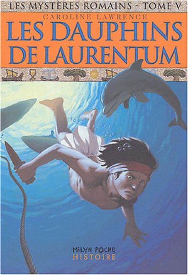 Cover Art for 9782745913777, Les mystères romains, Tome 5 : Les dauphins du Laurentum by Caroline Lawrence