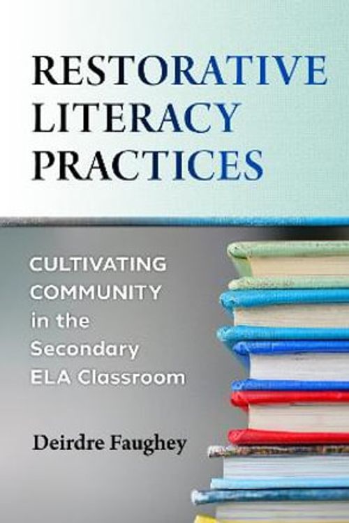 Cover Art for 9780807767887, Restorative Literacy Practices by Deirdre Faughey