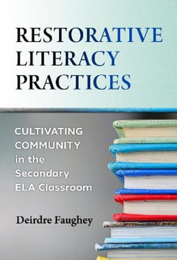 Cover Art for 9780807767887, Restorative Literacy Practices by Deirdre Faughey