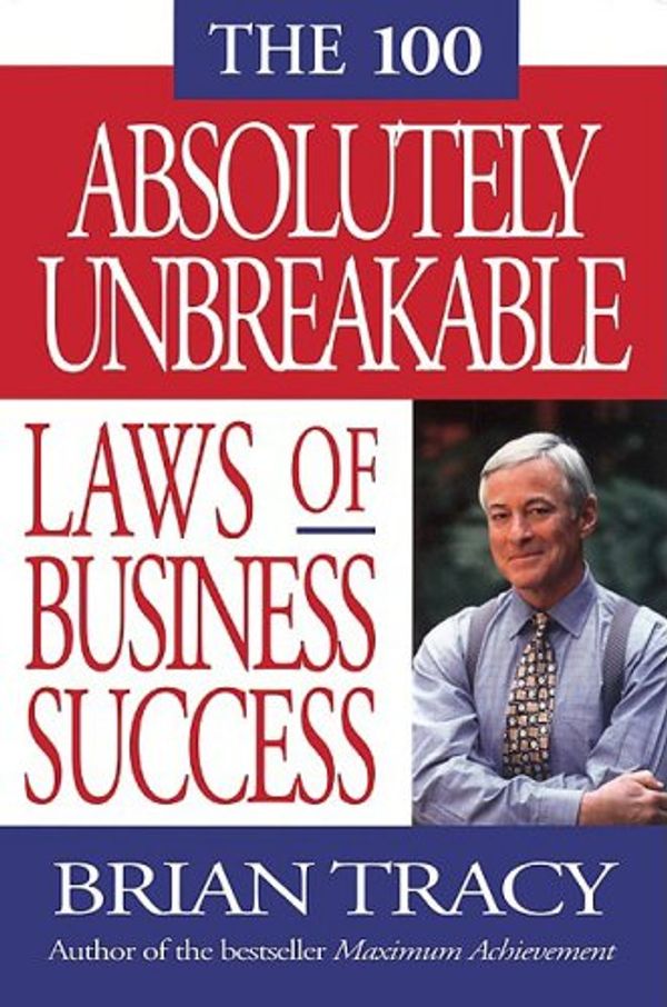 Cover Art for 9781576751077, The 100 Absolutely Unbreakable Laws of Business Success by Brian Tracey
