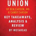 Cover Art for 9781944195892, A More Perfect Union: What We the People Can Do to Protect Our Constitutional Liberties by Ben Carson, MD & Candy Carson | Key Takeaways, Analysis & Review by Instaread