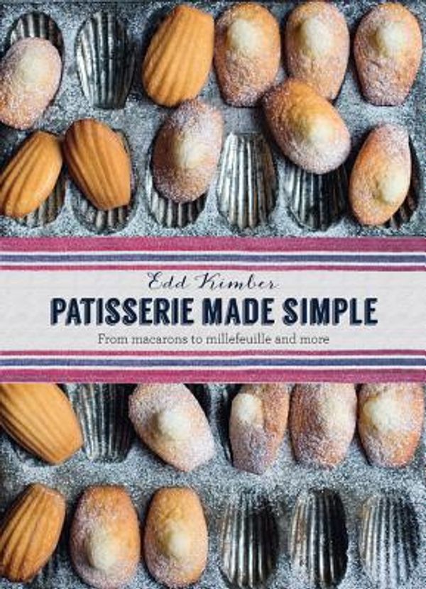 Cover Art for 9781909487345, Patisserie Made Simple: From Macarons to Millefeuille and More by Edd Kimber