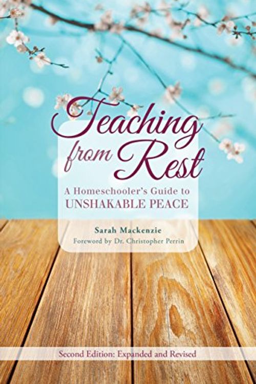 Cover Art for 9781600512872, Teaching from Rest: A Homeschooler's Guide to Unshakable Peace by Sarah Mackenzie