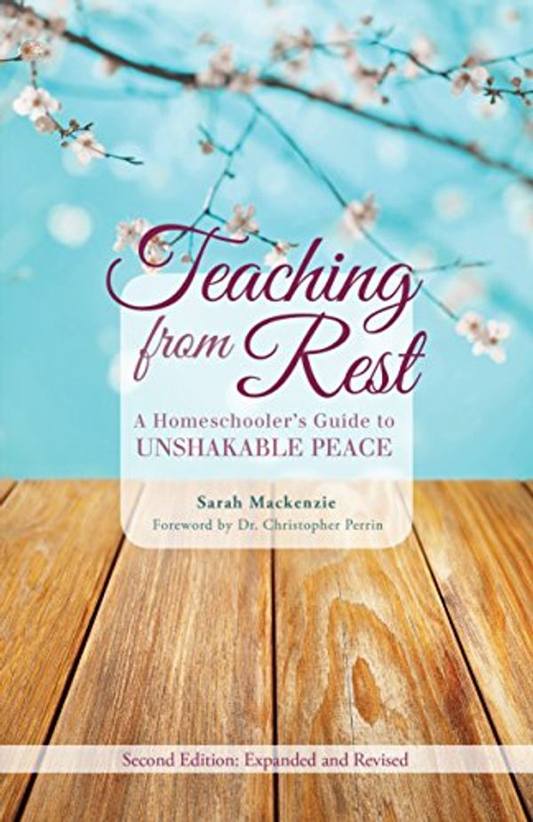 Cover Art for 9781600512872, Teaching from Rest: A Homeschooler's Guide to Unshakable Peace by Sarah Mackenzie