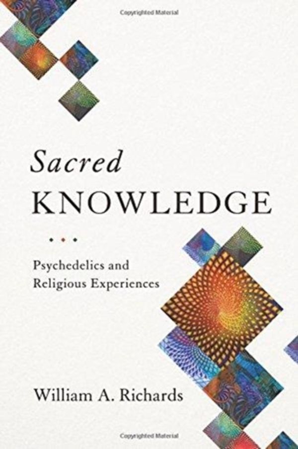 Cover Art for 9780231174077, Sacred KnowledgePsychedelics and Religious Experiences by William Richards