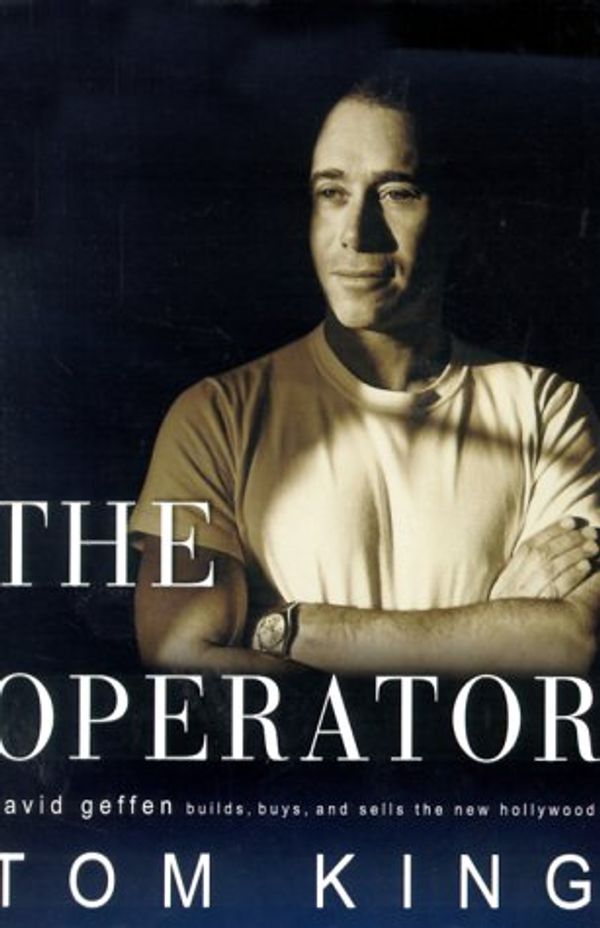 Cover Art for 9780679457541, The Operator: David Geffen Builds, Buys and Sells the New Hollywood by Tom King