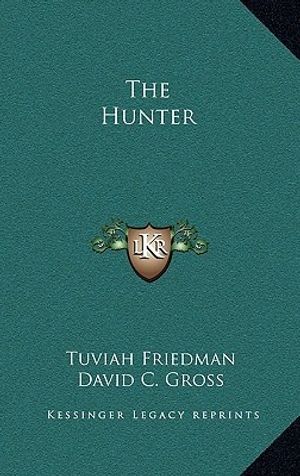 Cover Art for 9781166132194, The Hunter by Tuviah Friedman