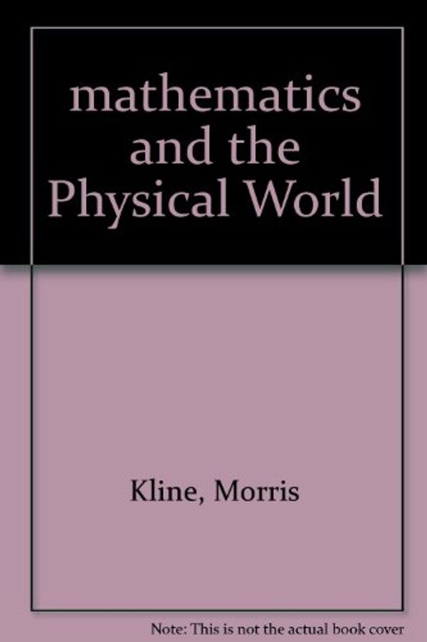 Cover Art for 9780815202158, mathematics and the Physical World by Morris Kline