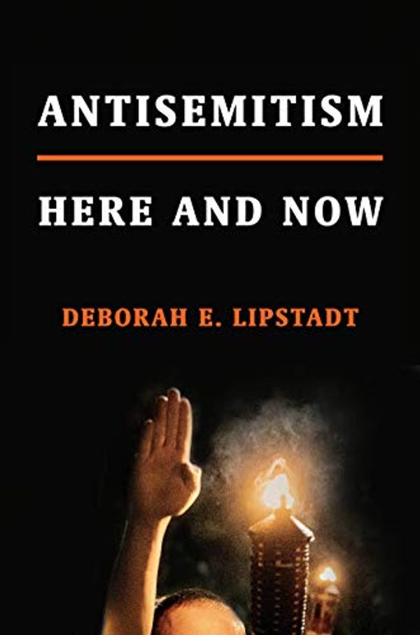 Cover Art for B079KT352W, Antisemitism: Here and Now by Deborah E. Lipstadt