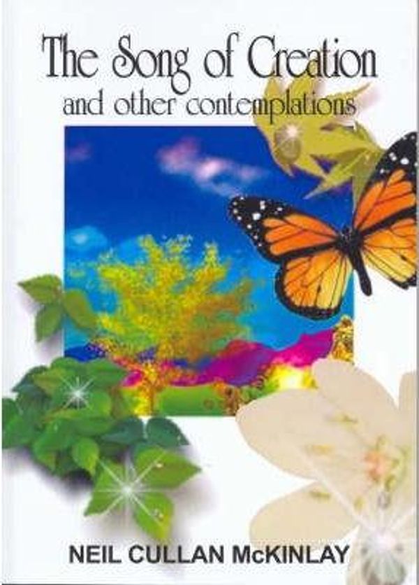 Cover Art for 9780975758878, The Song of Creation and Other Contemplations by Neil Cullan McKinlay