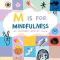 Cover Art for 9780241415375, M is for Mindfulness: An Alphabet Book of Calm by Carolyn Suzuki