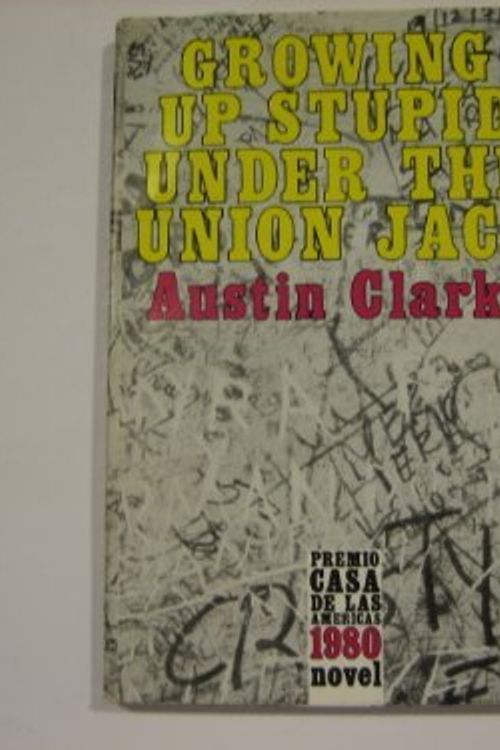 Cover Art for 9789766371081, Growing up Stupid under the Union Jack by Austin Clarke